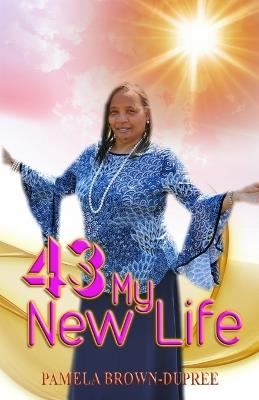 43: My New Life - Pamela Brown-Dupree - cover