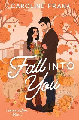 Fall Into You: a Brother's Best Friend Romantic Comedy - Caroline Frank - cover