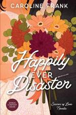 Happily Ever Disaster: a Seasons of Love Novella