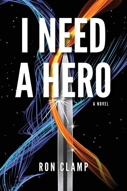 I Need a Hero - Ron Clamp - ebook