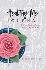 Healthy Me Journal: A Simple Guide to Begin Caring for My Whole Self