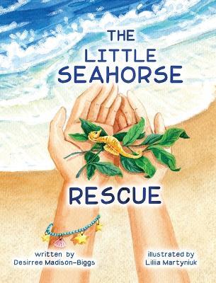 The Little Seahorse Rescue - Desirree Madison-Biggs - cover