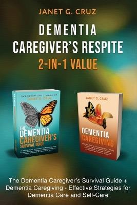 Dementia Caregiver's Respite 2-In-1 Value Bundle: The Dementia Caregiver's Survival Guide + Dementia Caregiver - Effective Strategies for Dementia Care and Self-Care - Janet G Cruz - cover