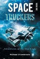 Space Truckers: Adventures of the Blue Eagle - Michael d'Ambrosio - cover