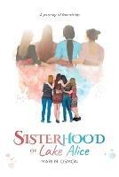 Sisterhood of Lake Alice: A journey of friendship - Mari M Osmon - cover
