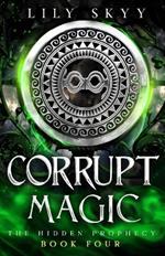 Corrupt Magic: A Hidden Prophecy Trilogy Stand-Alone