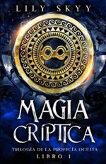 Magia Criptica: Trilogia de la Profecia Oculta Libro 1