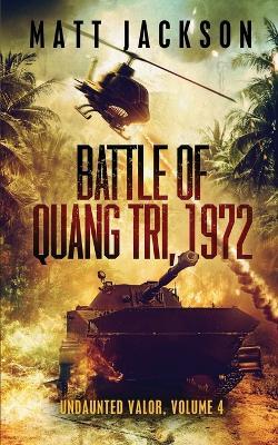 Battle of Quang Tri 1972 - Matt Jackson - cover