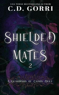 Shielded Mates Volume 2: A Guardians of Chaos Duet - C D Gorri - cover