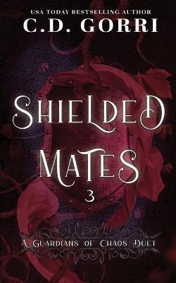 Shielded Mates Volume 3: A Guardians of Chaos Duet - C D Gorri - cover