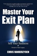 Master Your Exit Plan: Sell Your Business, Preserve Your Legacy, 2nd Edition