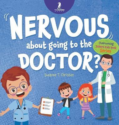 Nervous About Going To The Doctor: An Affirmation-Themed Children's Book To Help Kids (Ages 4-6) Overcome Medical Visit Jitters - Suzanne T Christian,Two Little Ravens - cover