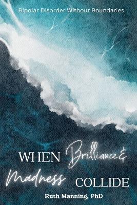 When Brilliance and Madness Collide - Ruth Manning - cover