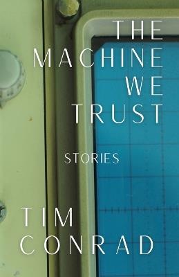 The Machine We Trust: Stories - Tim Conrad - cover