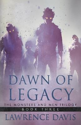 Dawn of Legacy: The Monsters And Men Trilogy, Book Three - Lawrence Davis - cover