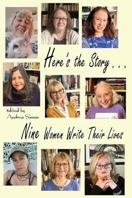 Here's the Story . . . Nine Women Write Their Lives - Andrea Simon,Amy Baruch,Jane Mylum Gardner - cover