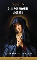 Praying With Our Sorrowful Mother: Reflections on the Seven Sorrows of Mary - Jacob Powell - cover