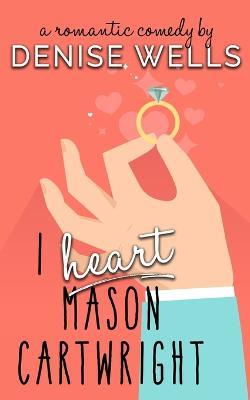 I Heart Mason Cartwright - Denise Wells - cover