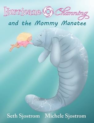 Hurricane Channing and the Mommy Manatee - Seth Sjostrom - cover