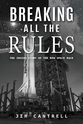 Breaking All The Rules: The Inside Story of the New Race - Jim Cantrell - cover