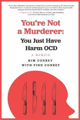 You're Not a Murderer: You Just Have Harm OCD - Kim Conrey - cover