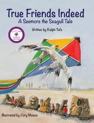 True Friends Indeed: A Seemore the Seagull Tale - Ralph Tufo - cover