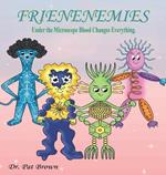 The Frienenemies: Under the Microscope Blood Changes Everything