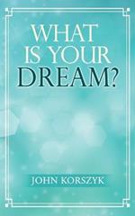 What Is Your Dream?