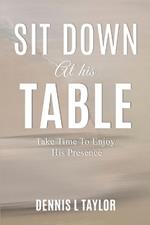 Sit Down at His Table: Take Time To Enjoy His Presence