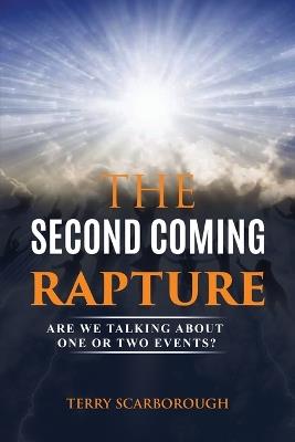 The Second Coming Rapture: Are We Talking about One or Two Events? - Terry Scarborough - cover