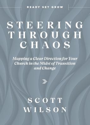 Steering Through Chaos: Mapping a Clear Direction for Your Church in the Midst of Transition and Change - Scott Wilson - cover