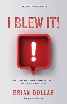 I Blew It!: The biggest mistakes I've made in ministry . . . and how you can avoid them - Brian Dollar - cover