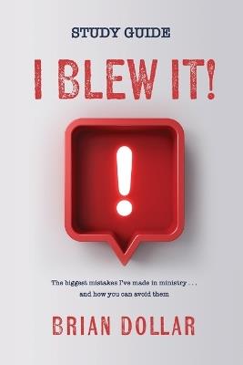 I Blew it! Study Guide: The biggest mistakes I've made in ministry . . . and how you can avoid them - Brian Dollar - cover