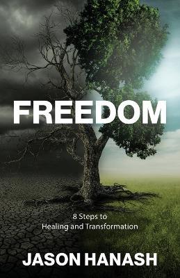 Freedom: 8 Steps to Healing and Transformation - Jason Hanash - cover