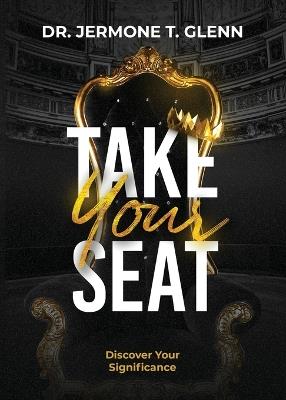 Take Your Seat: Discover Your Significance - Jermone Glenn - cover