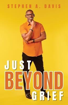 Just Beyond Grief - Stephen a Davis - cover