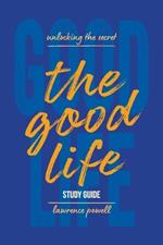 The Good Life Study Guide: Unlocking the Secret
