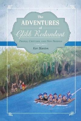 The Adventures of Glibb Redundant: People, Critters, and New Friends - Ken Blanton - cover