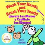 Wash Your Hands and Brush Your Teeth! ¡Lávate Las Manos y Cepíllate Los Dientes!