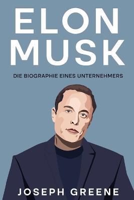 Elon Musk: Die Biographie eines Unternehmers - Joseph Greene - cover