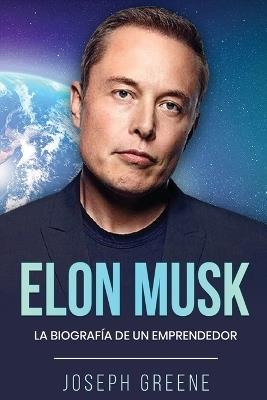 Elon Musk: La Biografía de un Emprendedor - Joseph Greene - cover