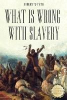 What Is Wrong With Slavery - Robert Wyeth - cover