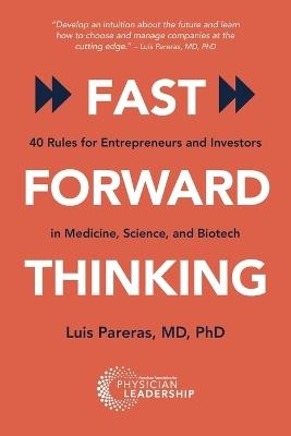 Fast Forward Thinking: 40 Rules for Entrepreneurs and Investors in Medical, Science, and Biotech - Luis Pareras - cover