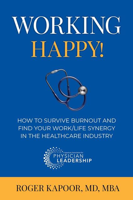 Working Happy! How to Survive Burnout and Find Your Work/Life Synergy in the Healthcare Industry