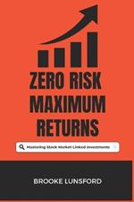 Zero Risk Maximum Returns: Mastering Stock Market-Linked Investments