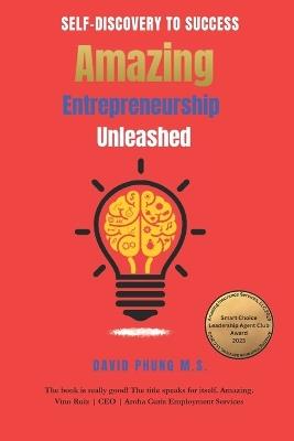 Amazing Entrepreneurship Unleashed: From Self-Discovery to Success - David Phung M S - cover