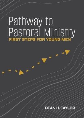 Pathway to Pastoral Ministry: First Steps for Young Men - Dean H Taylor - cover