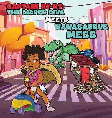 Captain Ry-Ry: The Diaper Diva Meets Nanasaurus Mess - Sean George - cover