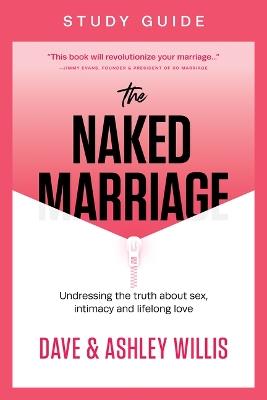 The Naked Marriage Study Guide - Dave Willis,Ashley Willis - cover