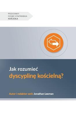 Jak rozumiec dyscypline koscielna? (Understanding Church Discipline) (Polish) - Jonathan Leeman - cover